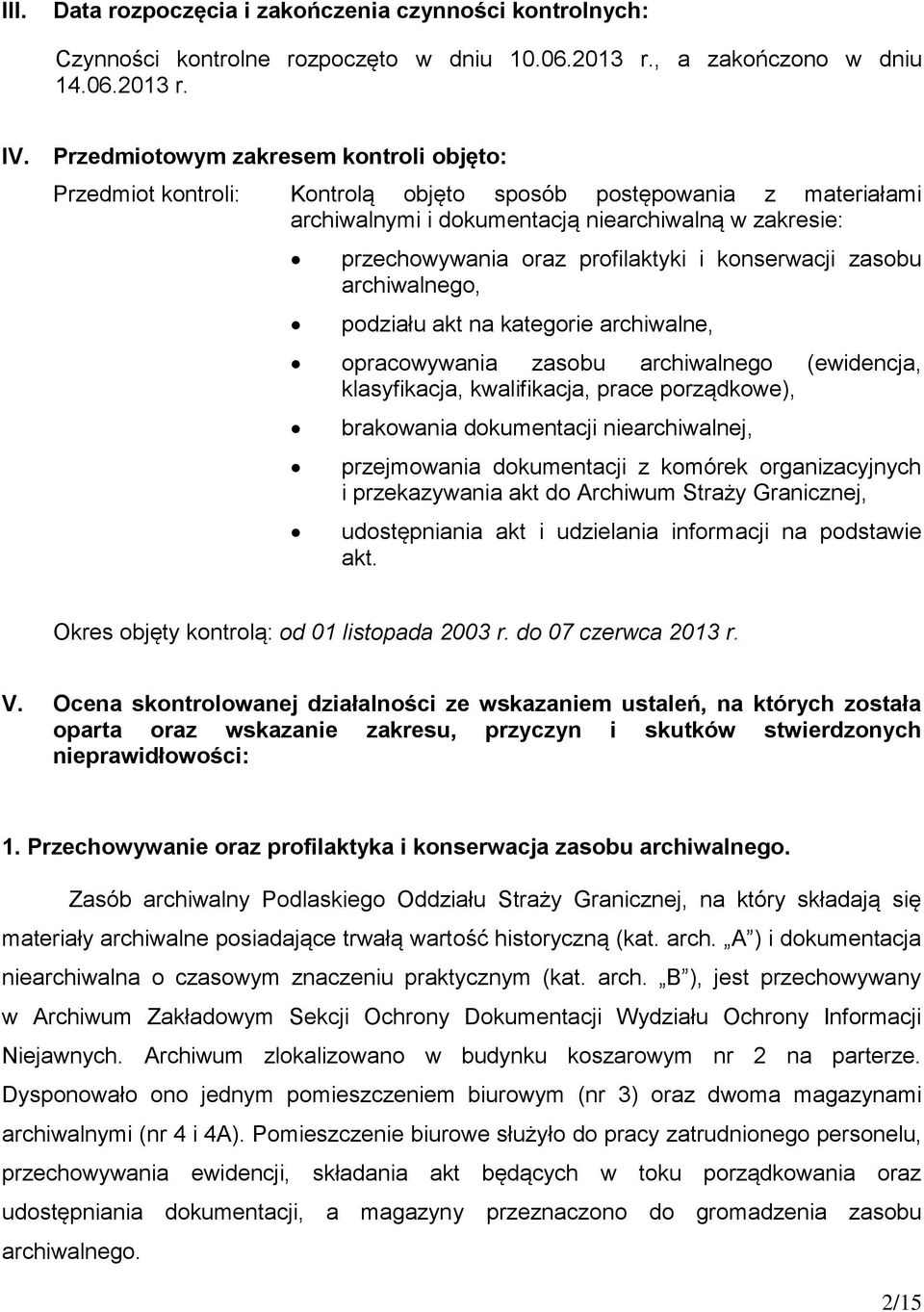 konserwacji zasobu archiwalnego, podziału akt na kategorie archiwalne, opracowywania zasobu archiwalnego (ewidencja, klasyfikacja, kwalifikacja, prace porządkowe), brakowania dokumentacji