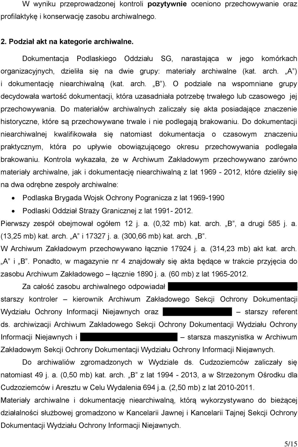 O podziale na wspomniane grupy decydowała wartość dokumentacji, która uzasadniała potrzebę trwałego lub czasowego jej przechowywania.