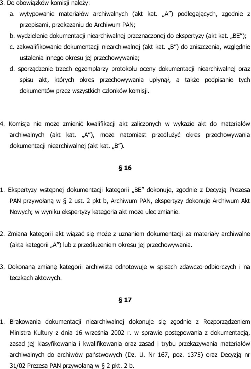 B ) do zniszczenia, względnie ustalenia innego okresu jej przechowywania; d.