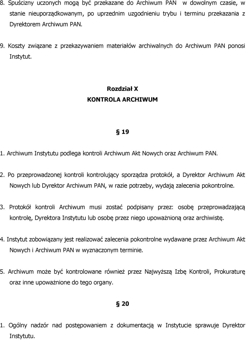 2. Po przeprowadzonej kontroli kontrolujący sporządza protokół, a Dyrektor Archiwum Akt Nowych lub Dyrektor Archiwum PAN, w razie potrzeby, wydają zalecenia pokontrolne. 3.