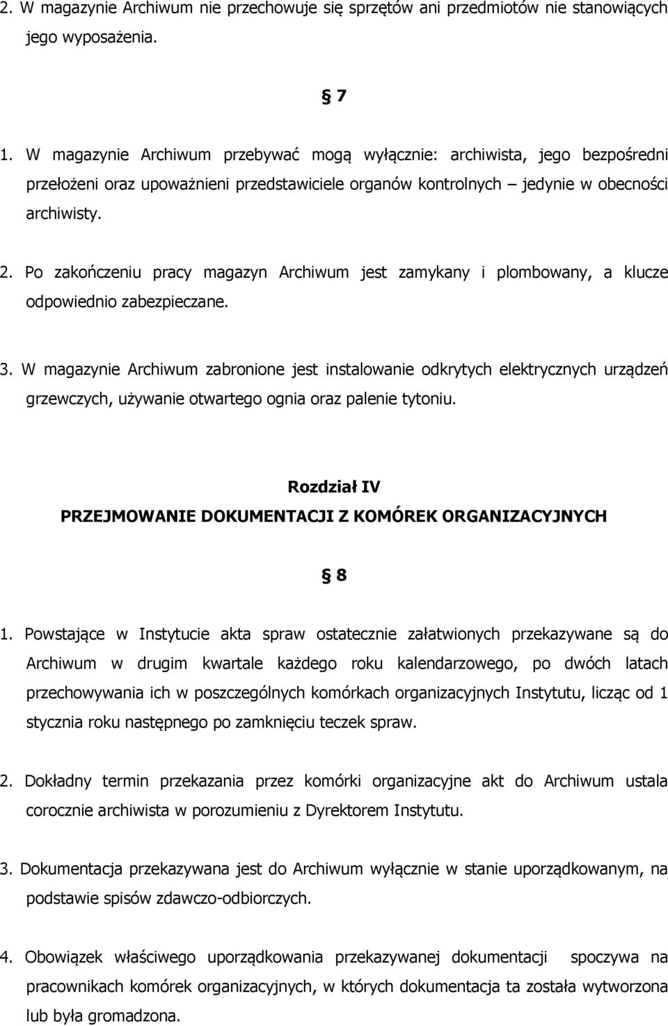 Po zakończeniu pracy magazyn Archiwum jest zamykany i plombowany, a klucze odpowiednio zabezpieczane. 3.