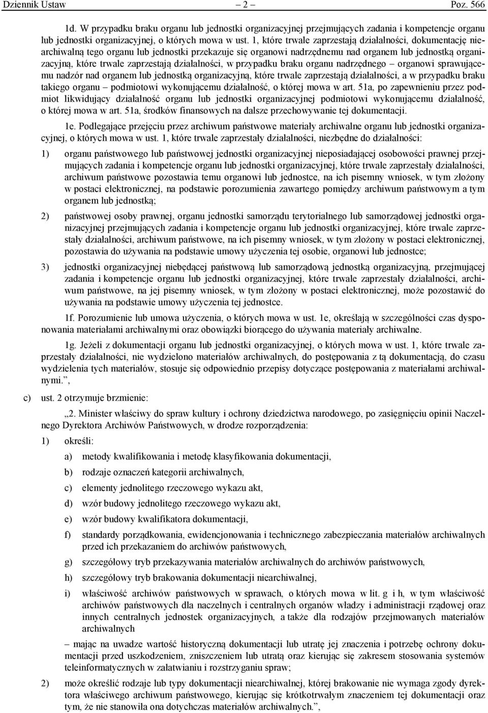 działalności, w przypadku braku organu nadrzędnego organowi sprawującemu nadzór nad organem lub jednostką organizacyjną, które trwale zaprzestają działalności, a w przypadku braku takiego organu