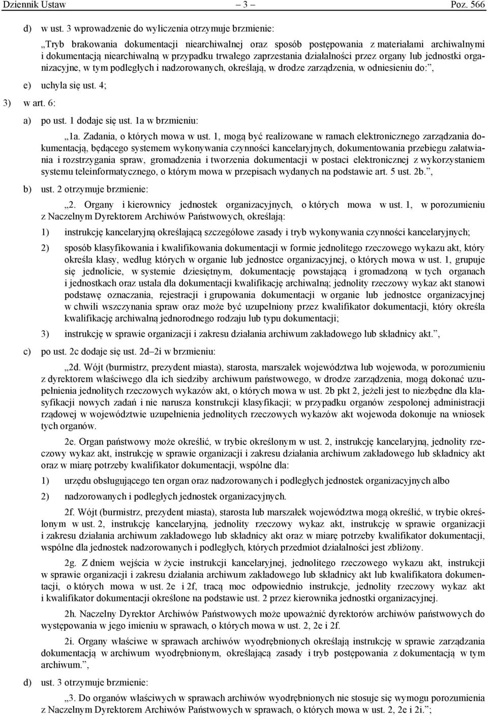 zaprzestania działalności przez organy lub jednostki organizacyjne, w tym podległych i nadzorowanych, określają, w drodze zarządzenia, w odniesieniu do:, e) uchyla się ust. 4; 3) w art. 6: a) po ust.