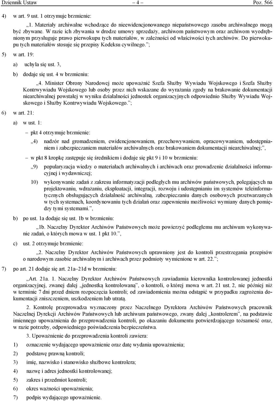 Do pierwokupu tych materiałów stosuje się przepisy Kodeksu cywilnego. ; 5) w art. 19: a) uchyla się ust. 3, b) dodaje się ust. 4 w brzmieniu: 6) w art. 21: 4.