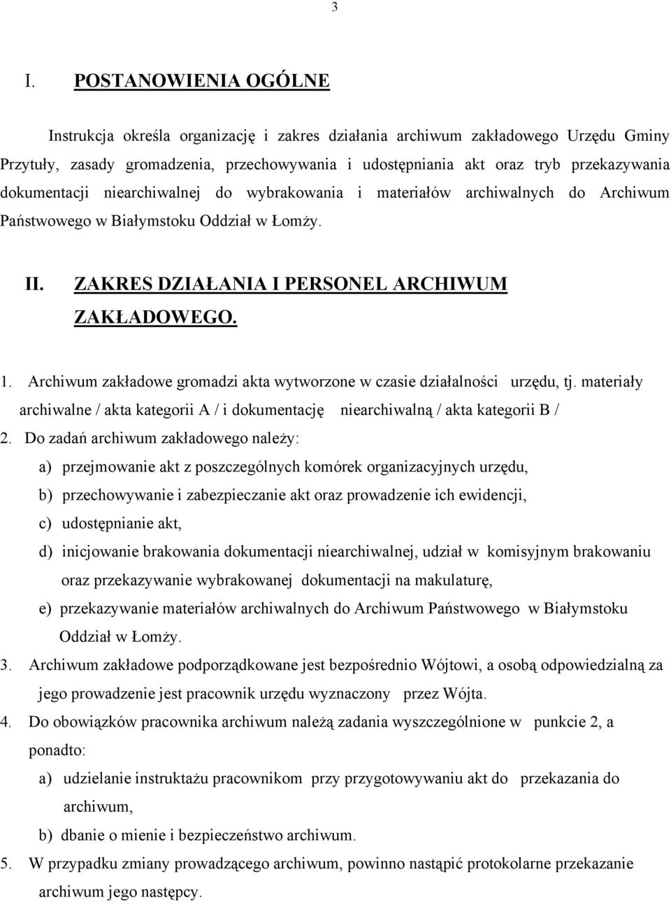 Archiwum zakładowe gromadzi akta wytworzone w czasie działalności urzędu, tj. materiały archiwalne / akta kategorii A / i dokumentację niearchiwalną / akta kategorii B / 2.
