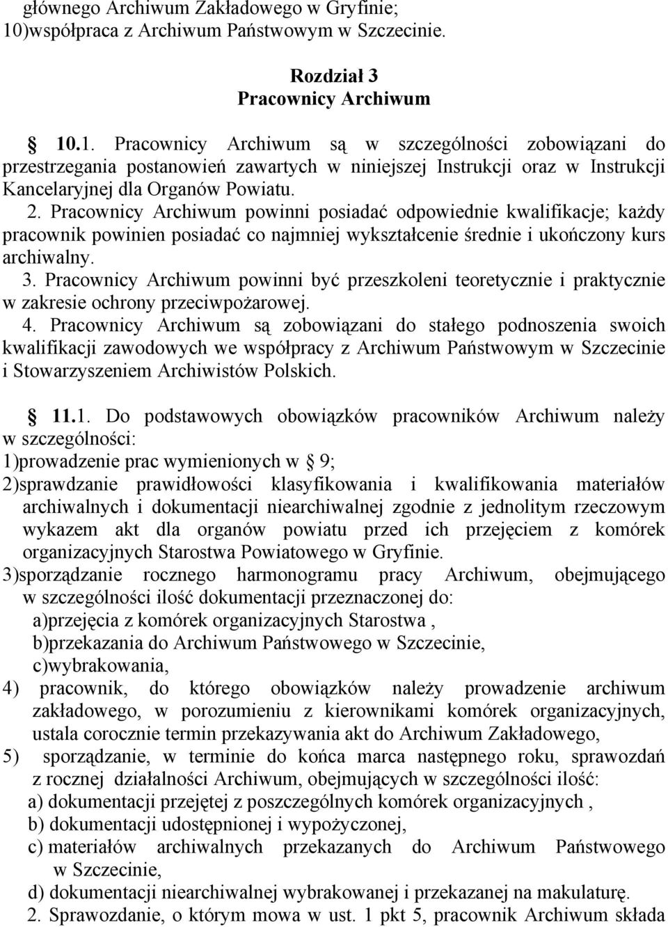 .1. Pracownicy Archiwum są w szczególności zobowiązani do przestrzegania postanowień zawartych w niniejszej Instrukcji oraz w Instrukcji Kancelaryjnej dla Organów Powiatu. 2.