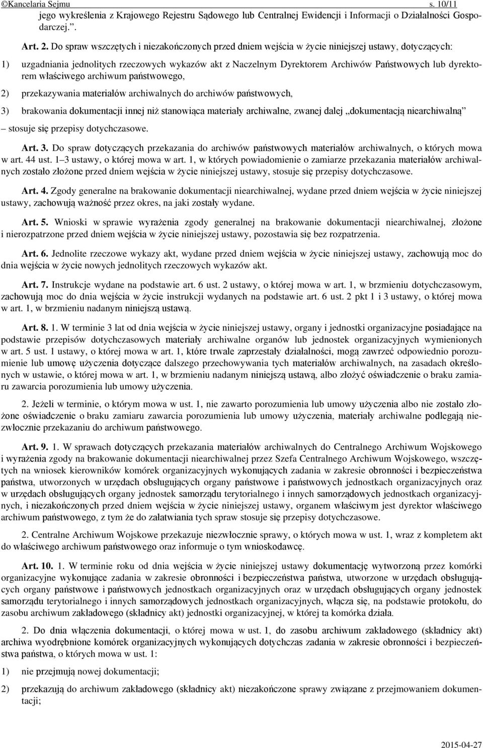 dyrektorem właściwego archiwum państwowego, 2) przekazywania materiałów archiwalnych do archiwów państwowych, 3) brakowania dokumentacji innej niż stanowiąca materiały archiwalne, zwanej dalej