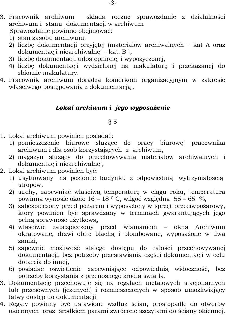 B ), 3) liczbę dokumentacji udostępnionej i wypożyczonej, 4) liczbę dokumentacji wydzielonej na makulaturę i przekazanej do zbiornic makulatury. 4. Pracownik archiwum doradza komórkom organizacyjnym w zakresie właściwego postępowania z dokumentacją.