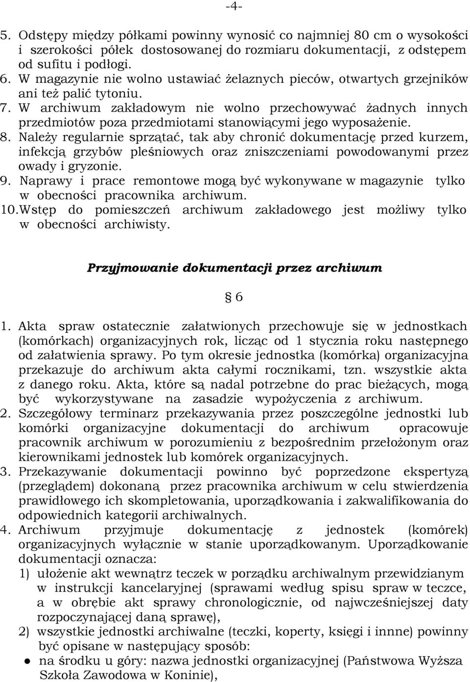 W archiwum zakładowym nie wolno przechowywać żadnych innych przedmiotów poza przedmiotami stanowiącymi jego wyposażenie. 8.