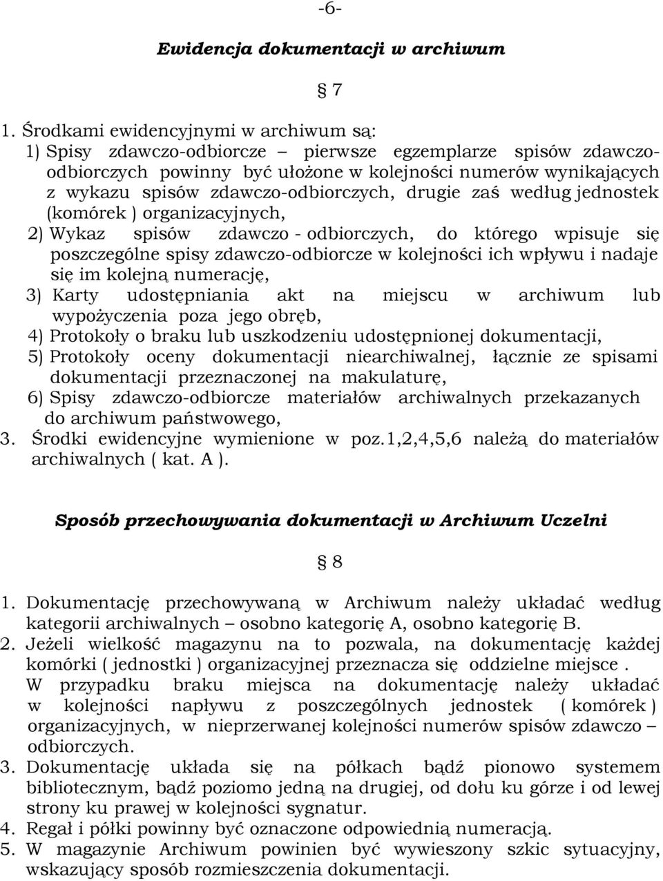 zdawczo-odbiorczych, drugie zaś według jednostek (komórek ) organizacyjnych, 2) Wykaz spisów zdawczo - odbiorczych, do którego wpisuje się poszczególne spisy zdawczo-odbiorcze w kolejności ich wpływu