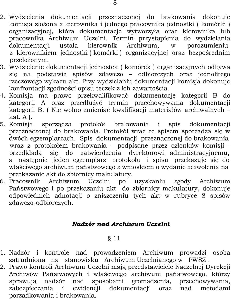 Termin przystąpienia do wydzielania dokumentacji ustala kierownik Archiwum, w porozumieniu z kierownikiem jednostki ( komórki ) organizacyjnej oraz bezpośrednim przełożonym. 3.