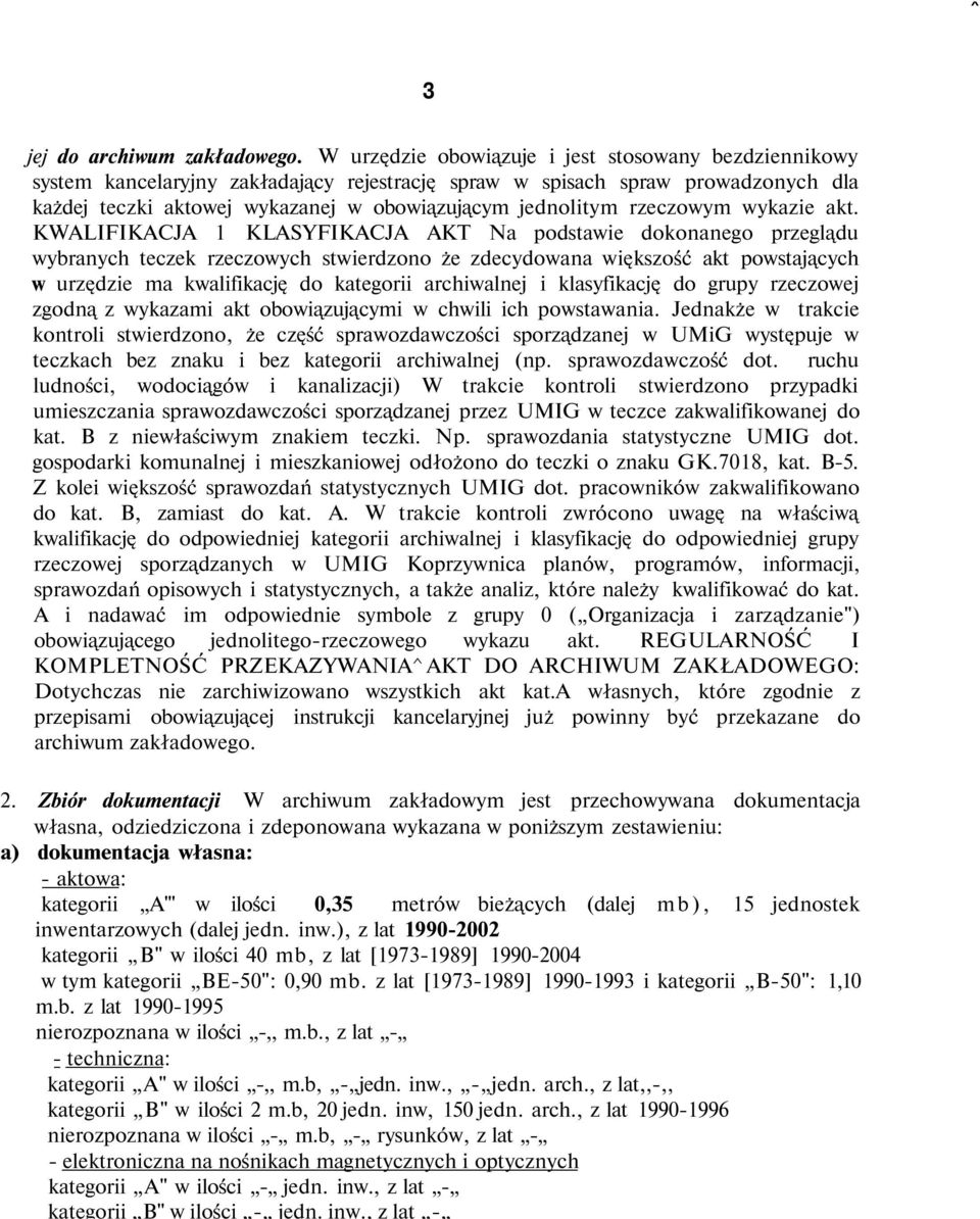 z lat [1973-1989] 1990-1993 i kategorii B-50": 1,10 m.b. z lat 1990-1995 nierozpoznana w ilości -,, m.b., z lat - - techniczna: kategorii A" w ilości -,, m.b, - jedn. inw., - jedn. arch.