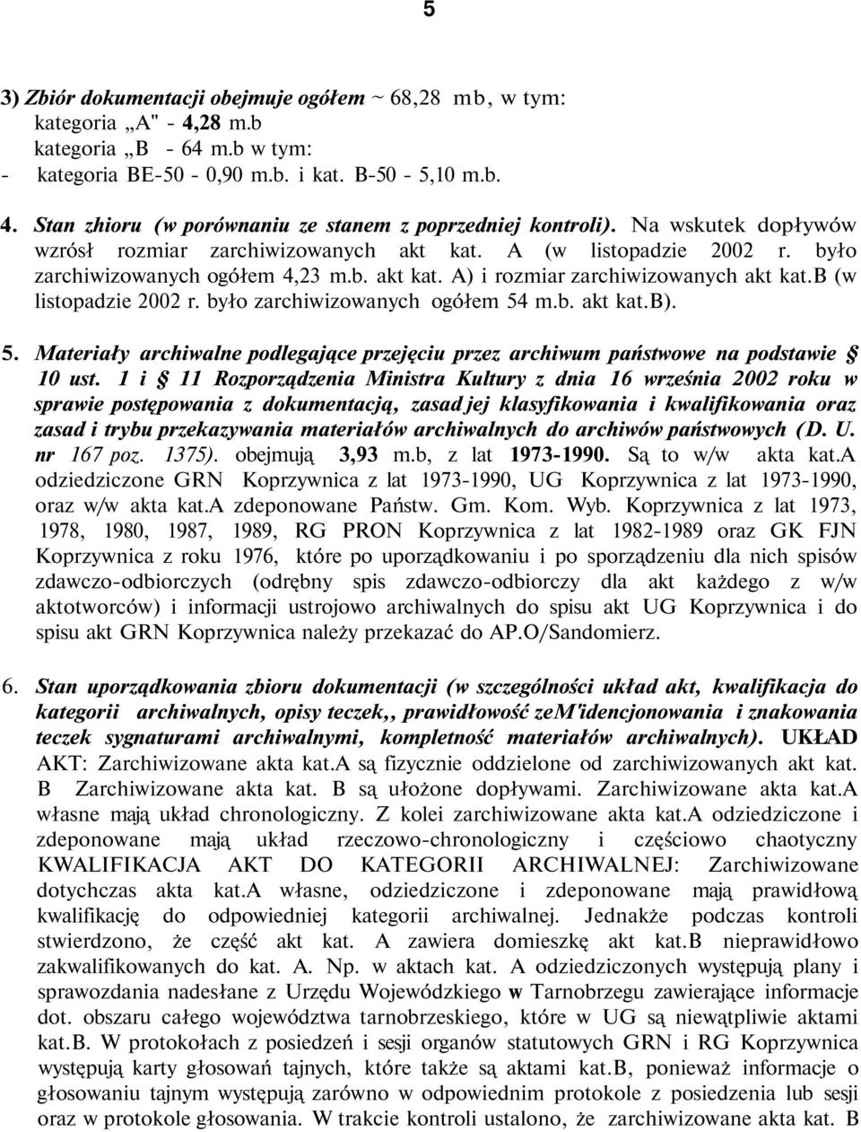 było zarchiwizowanych ogółem 54 m.b. akt kat.b). 5. Materiały archiwalne podlegające przejęciu przez archiwum państwowe na podstawie 10 ust.