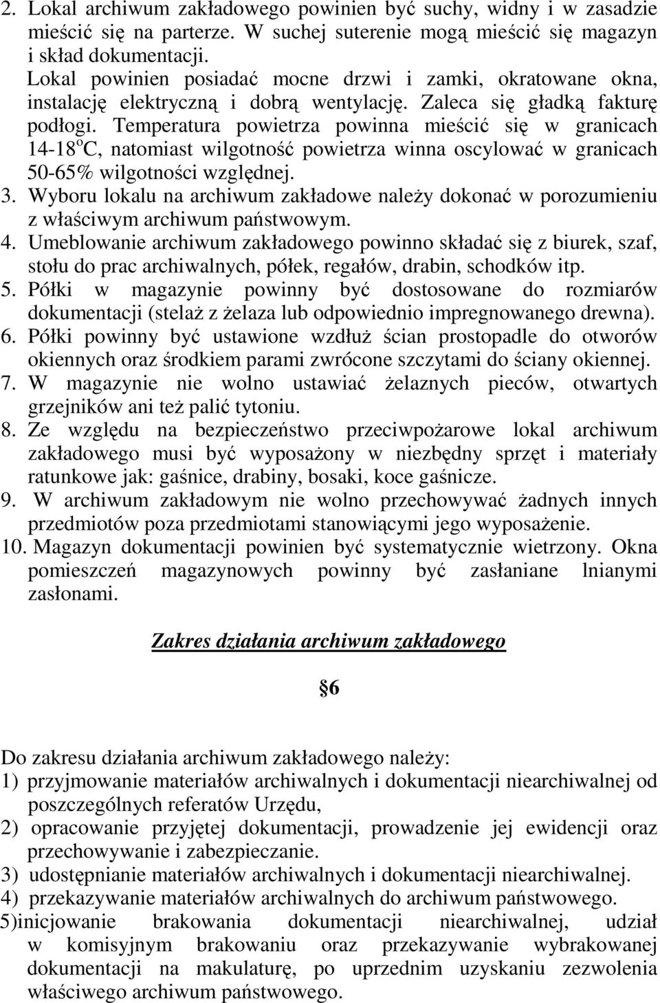 Temperatura powietrza powinna mieścić się w granicach 14-18 o C, natomiast wilgotność powietrza winna oscylować w granicach 50-65% wilgotności względnej. 3.