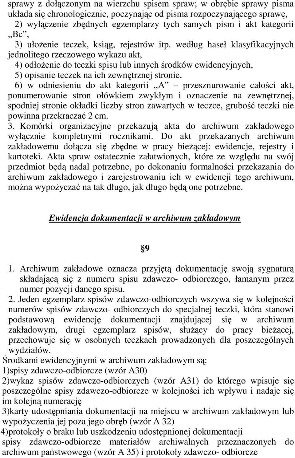 według haseł klasyfikacyjnych jednolitego rzeczowego wykazu akt, 4) odłoŝenie do teczki spisu lub innych środków ewidencyjnych, 5) opisanie teczek na ich zewnętrznej stronie, 6) w odniesieniu do akt