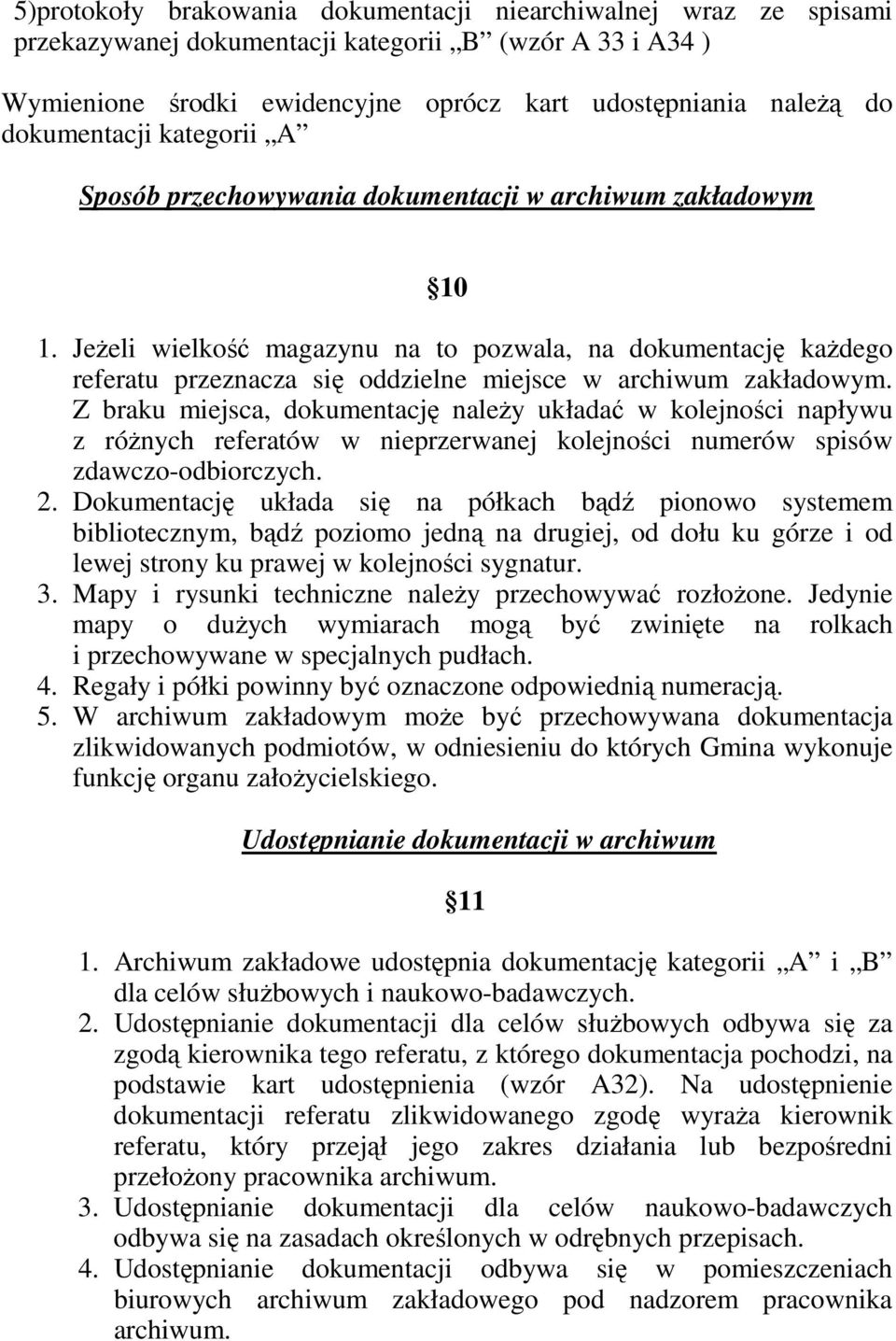 JeŜeli wielkość magazynu na to pozwala, na dokumentację kaŝdego referatu przeznacza się oddzielne miejsce w archiwum zakładowym.