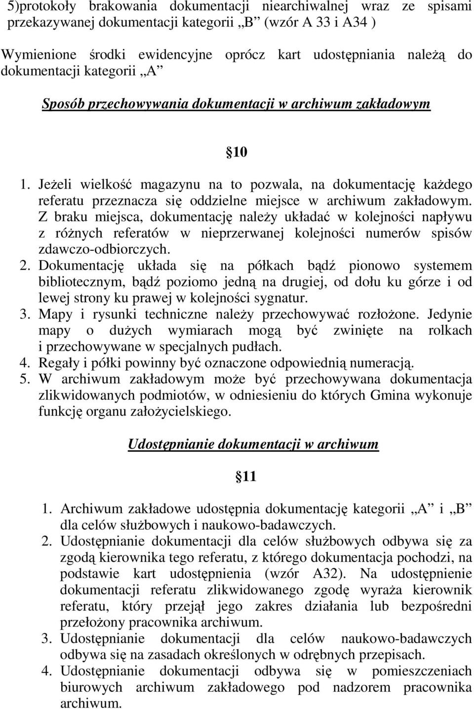 JeŜeli wielkość magazynu na to pozwala, na dokumentację kaŝdego referatu przeznacza się oddzielne miejsce w archiwum zakładowym.