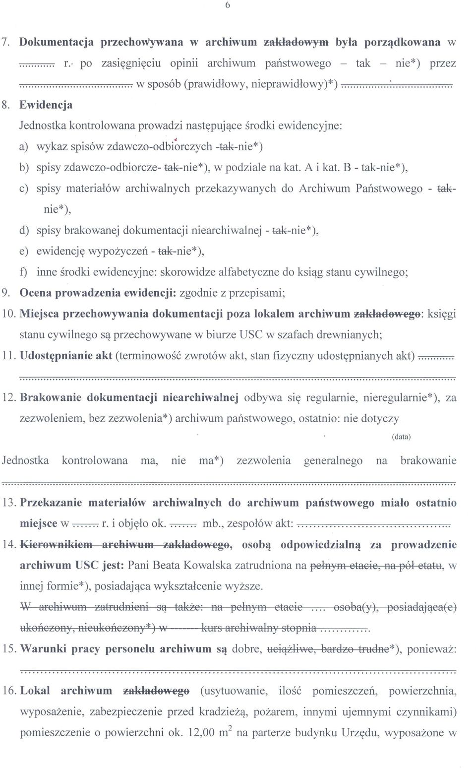 B - tak-nie*), c) spisy materiałów archiwalnych przekazywanych do Archiwum Państwowego - taknie*), d) spisy brakowanej dokumentacji niearchiwalnej - tak-nie*), e) ewidencję wypożyczeń - tak-nie*), f)