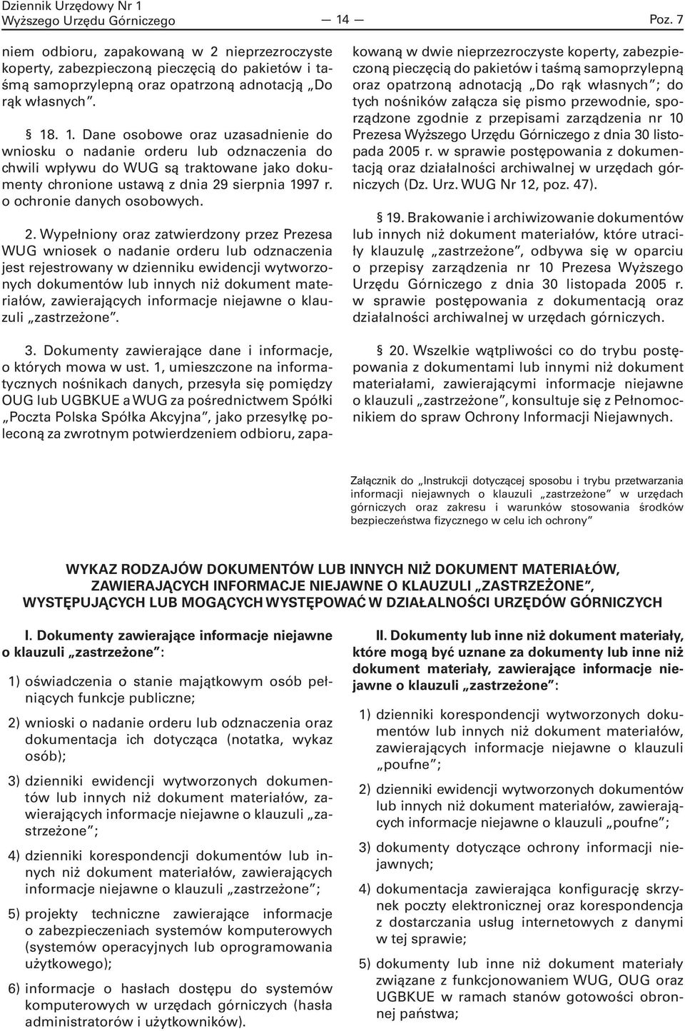 . 1. Dane osobowe oraz uzasadnienie do wniosku o nadanie orderu lub odznaczenia do chwili wpływu do WUG są traktowane jako dokumenty chronione ustawą z dnia 29 sierpnia 1997 r.