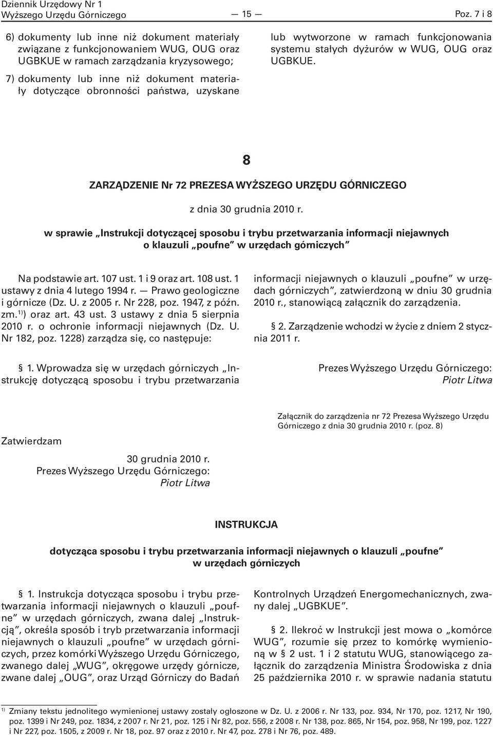 państwa, uzyskane lub wytworzone w ramach funkcjonowania systemu stałych dyżurów w WUG, OUG oraz UGBKUE. 8 ZARZĄDZENIE Nr 72 PREZESA WYŻSZEGO URZĘDU GÓRNICZEGO z dnia 30 grudnia 2010 r.