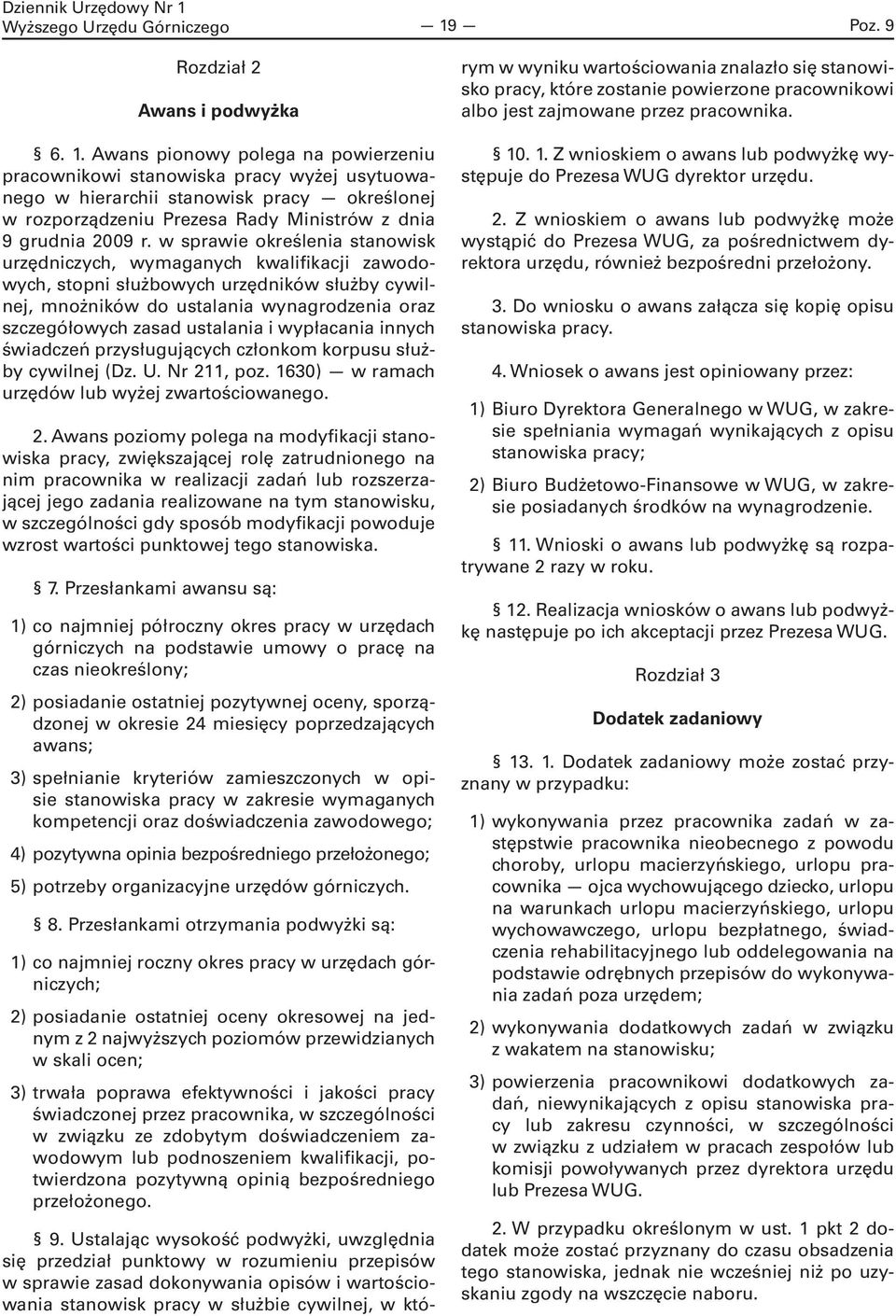 Awans pionowy polega na powierzeniu pracownikowi stanowiska pracy wyżej usytuowanego w hierarchii stanowisk pracy określonej w rozporządzeniu Prezesa Rady Ministrów z dnia 9 grudnia 2009 r.