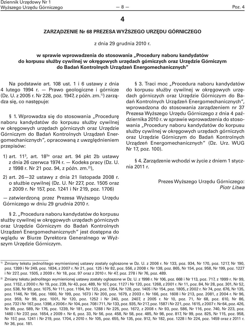 Na podstawie art. 108 ust. 1 i 6 ustawy z dnia 4 lutego 1994 r. Prawo geologiczne i górnicze (Dz. U. z 2005 r. Nr 228, poz. 1947, z późn. zm. 1) ) zarządza się, co następuje: 1.