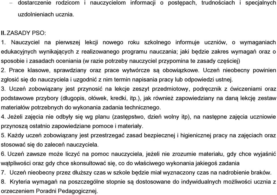 zasadach oceniania (w razie potrzeby nauczyciel przypomina te zasady częściej) 2. Prace klasowe, sprawdziany oraz prace wytwórcze są obowiązkowe.