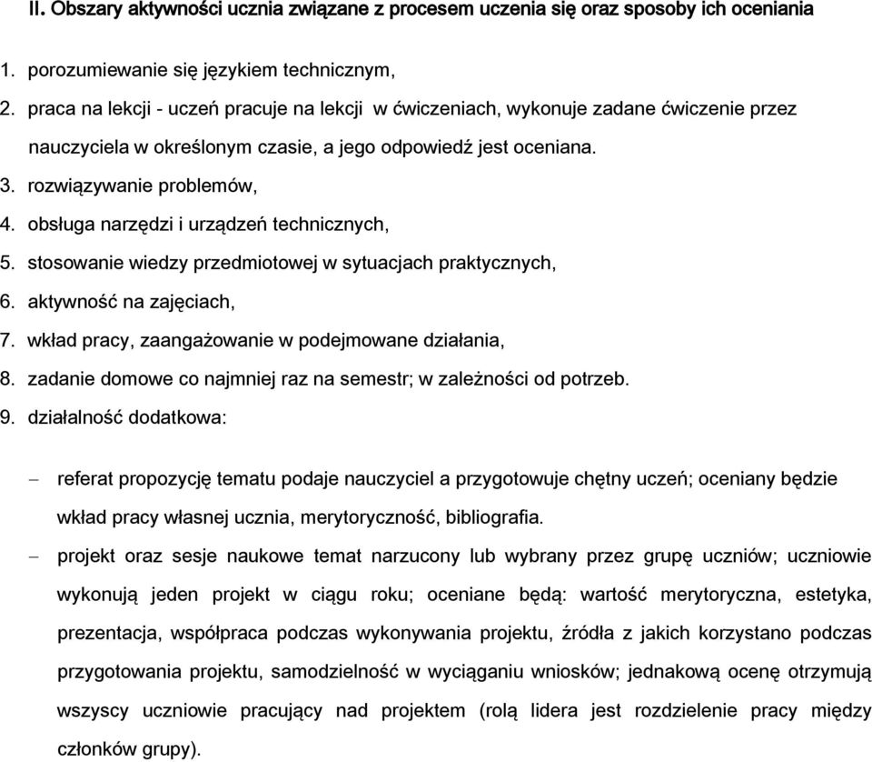 obsługa narzędzi i urządzeń technicznych, 5. stosowanie wiedzy przedmiotowej w sytuacjach praktycznych, 6. aktywność na zajęciach, 7. wkład pracy, zaangażowanie w podejmowane działania, 8.