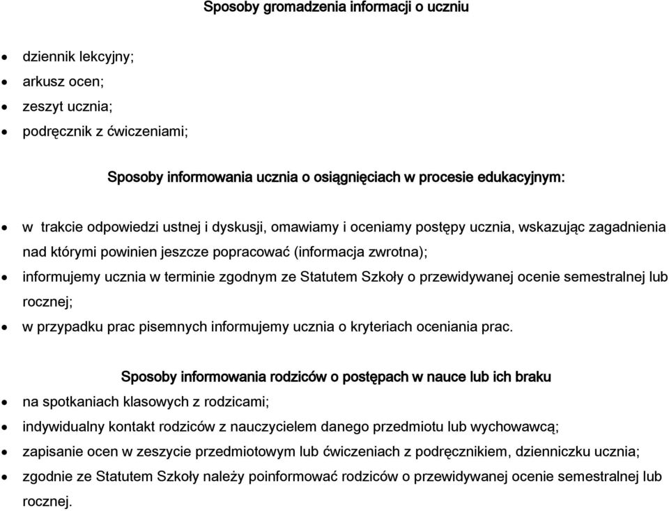 Szkoły o przewidywanej ocenie semestralnej lub rocznej; w przypadku prac pisemnych informujemy ucznia o kryteriach oceniania prac.