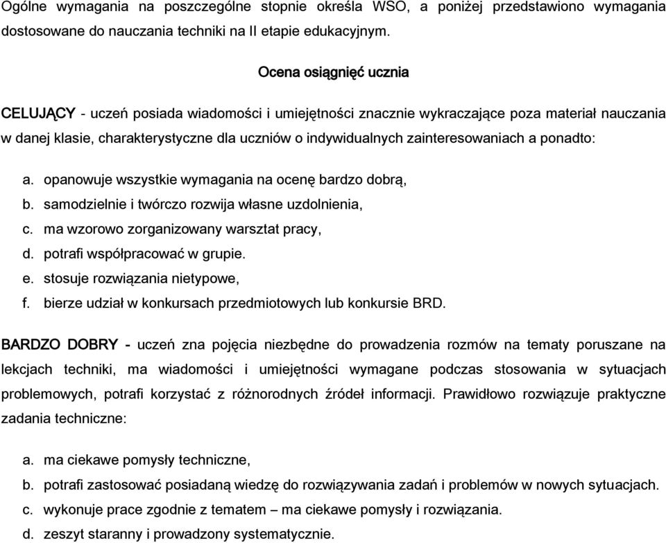 zainteresowaniach a ponadto: a. opanowuje wszystkie wymagania na ocenę bardzo dobrą, b. samodzielnie i twórczo rozwija własne uzdolnienia, c. ma wzorowo zorganizowany warsztat pracy, d.