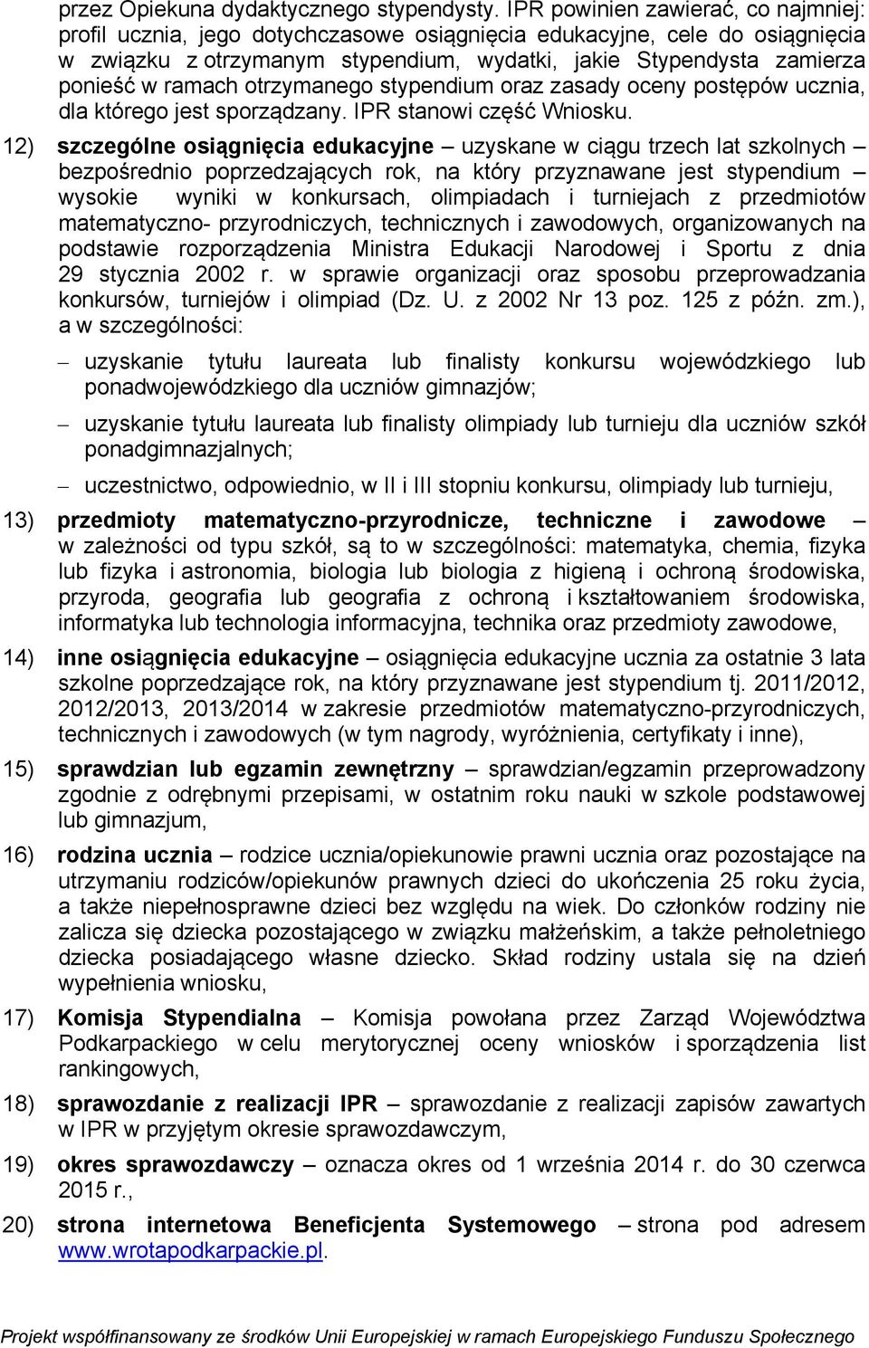 ramach otrzymanego stypendium oraz zasady oceny postępów ucznia, dla którego jest sporządzany. IPR stanowi część Wniosku.