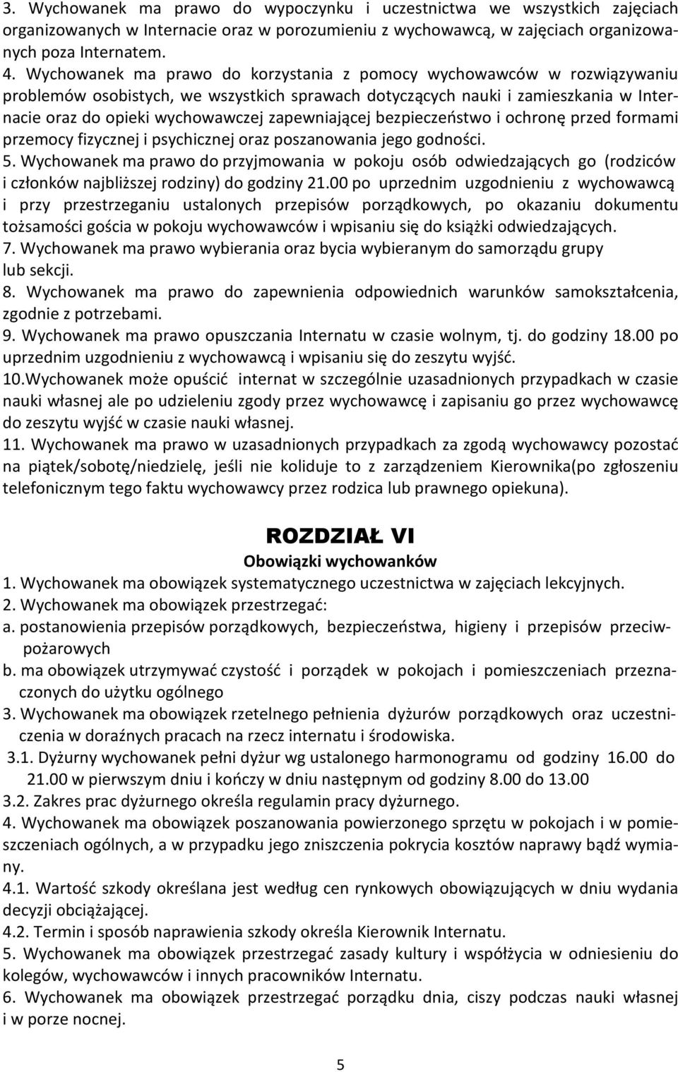 zapewniającej bezpieczeństwo i ochronę przed formami przemocy fizycznej i psychicznej oraz poszanowania jego godności. 5.