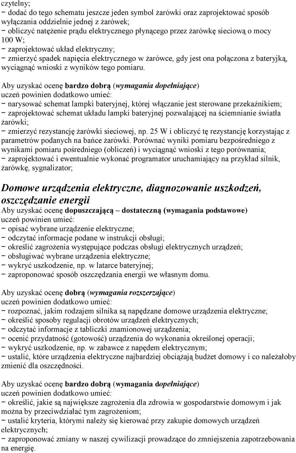 narysować schemat lampki bateryjnej, której włączanie jest sterowane przekaźnikiem; zaprojektować schemat układu lampki bateryjnej pozwalającej na ściemnianie światła żarówki; zmierzyć rezystancję