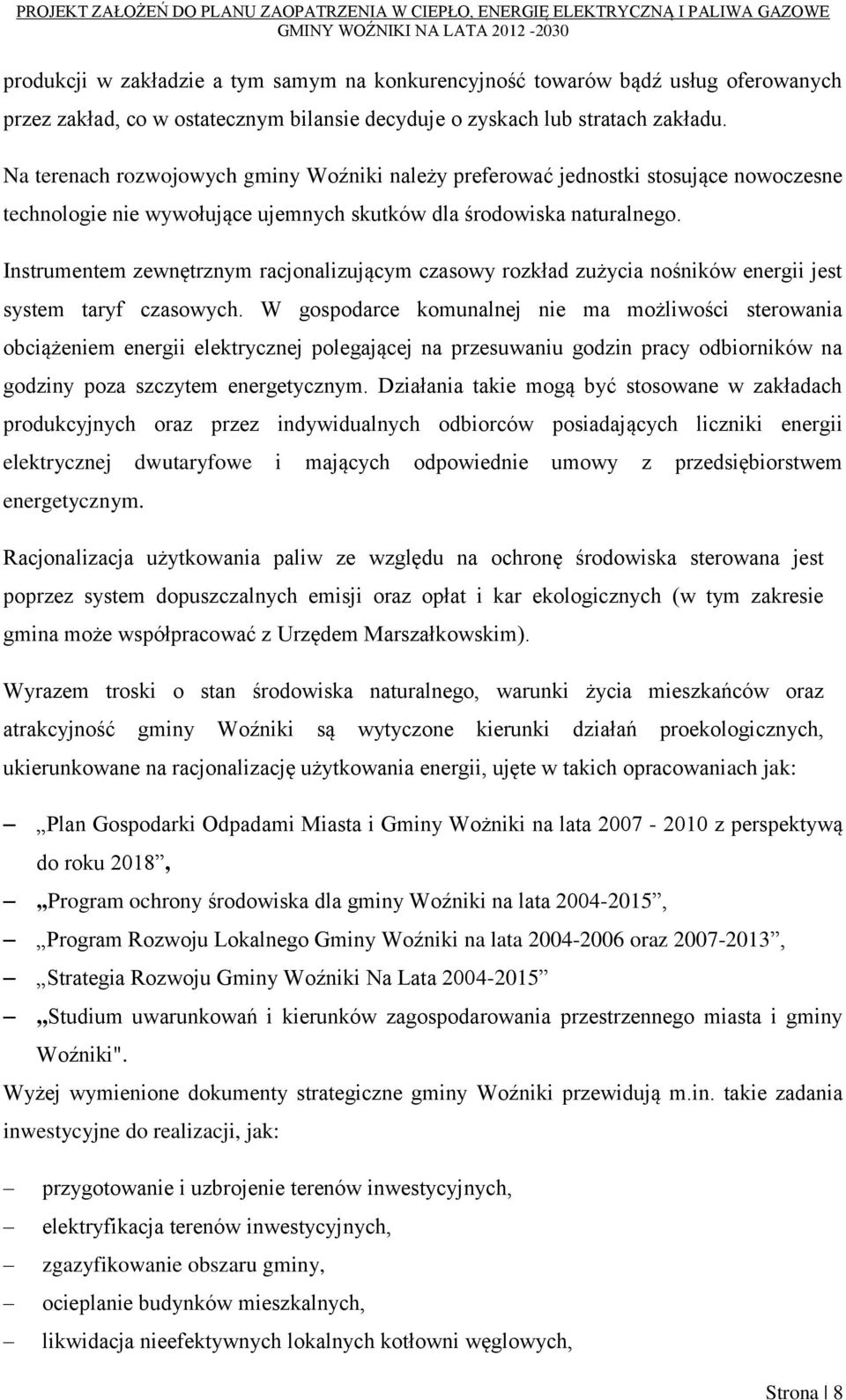 Instrumentem zewnętrznym racjonalizującym czasowy rozkład zużycia nośników energii jest system taryf czasowych.