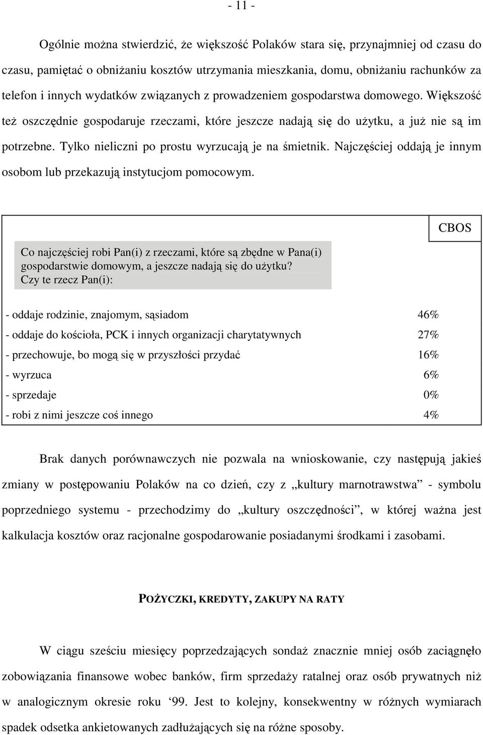 Tylko nieliczni po prostu wyrzucają je na śmietnik. Najczęściej oddają je innym osobom lub przekazują instytucjom pomocowym.