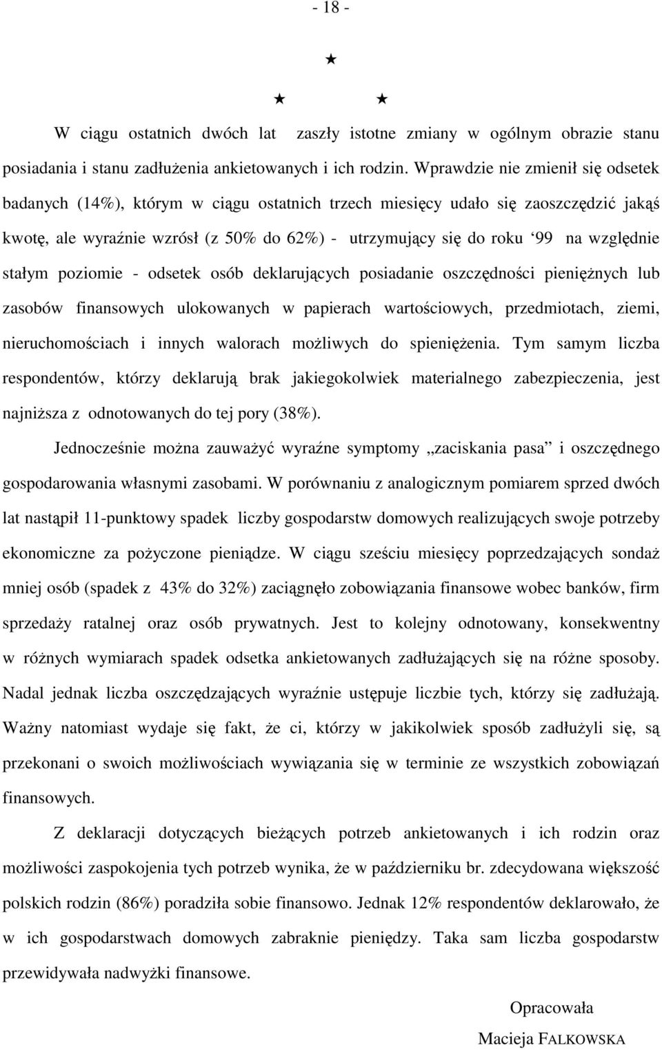 względnie stałym poziomie - odsetek osób deklarujących posiadanie oszczędności pieniężnych lub zasobów finansowych ulokowanych w papierach wartościowych, przedmiotach, ziemi, nieruchomościach i