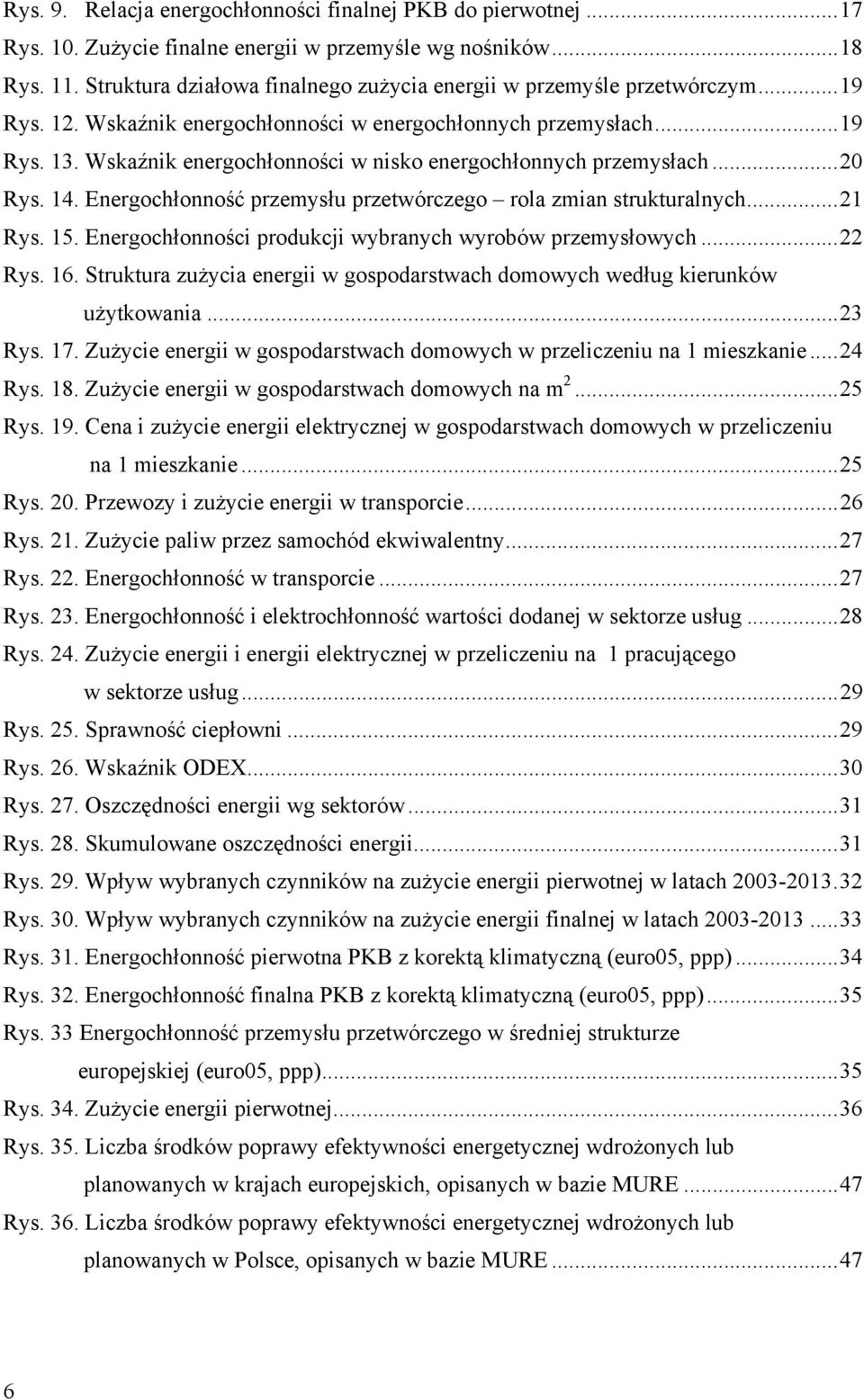 Wskaźnik energochłonności w nisko energochłonnych przemysłach... 20 Rys. 14. Energochłonność przemysłu przetwórczego rola zmian strukturalnych... 21 Rys. 15.