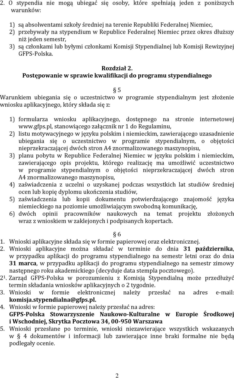 Postępowanie w sprawie kwalifikacji do programu stypendialnego 5 Warunkiem ubiegania się o uczestnictwo w programie stypendialnym jest złożenie wniosku aplikacyjnego, który składa się z: 1)