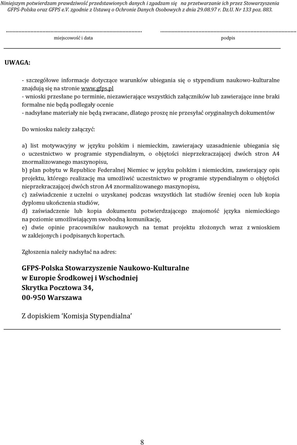 pl - wnioski przesłane po terminie, niezawierające wszystkich załączników lub zawierające inne braki formalne nie będą podlegały ocenie - nadsyłane materiały nie będą zwracane, dlatego proszę nie