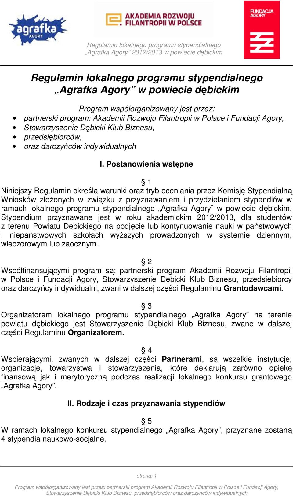 Postanowienia wstępne 1 Niniejszy Regulamin określa warunki oraz tryb oceniania przez Komisję Stypendialną Wniosków złożonych w związku z przyznawaniem i przydzielaniem stypendiów w ramach lokalnego