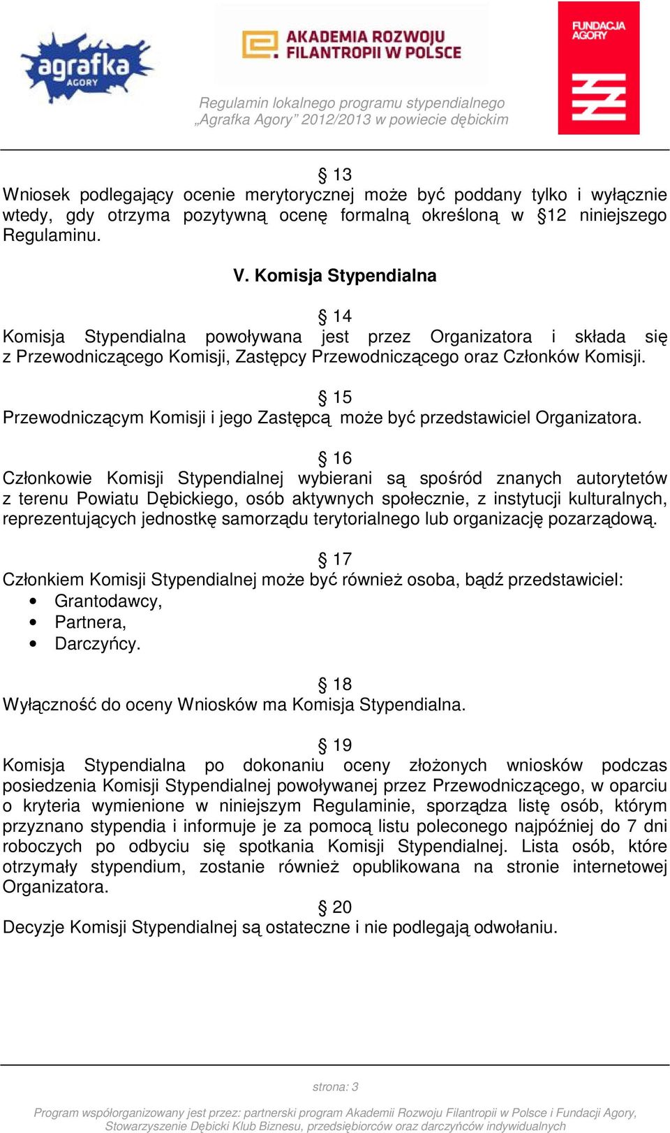 15 Przewodniczącym Komisji i jego Zastępcą może być przedstawiciel Organizatora.