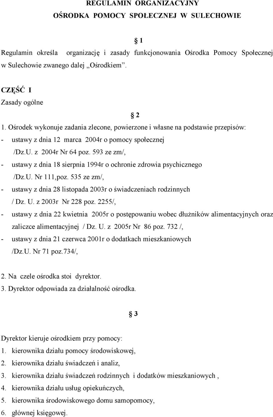 593 ze zm/, - ustawy z dnia 18 sierpnia 1994r o ochronie zdrowia psychicznego /Dz.U. Nr 111,poz. 535 ze zm/, - ustawy z dnia 28 listopada 2003r o świadczeniach rodzinnych / Dz. U. z 2003r Nr 228 poz.