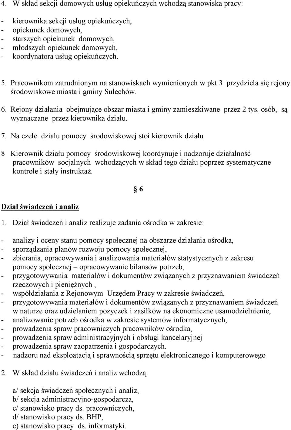 Rejony działania obejmujące obszar miasta i gminy zamieszkiwane przez 2 tys. osób, są wyznaczane przez kierownika działu. 7.