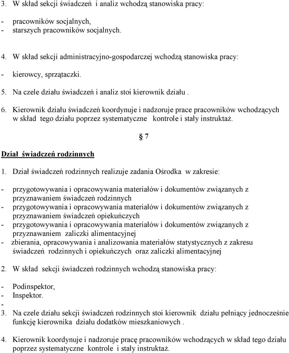 Kierownik działu świadczeń koordynuje i nadzoruje prace pracowników wchodzących w skład tego działu poprzez systematyczne kontrole i stały instruktaż. Dział świadczeń rodzinnych 1.