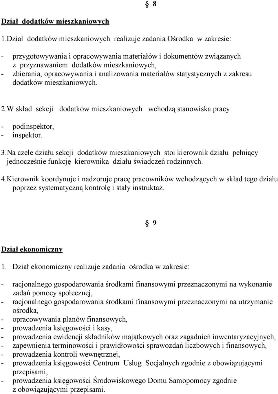 opracowywania i analizowania materiałów statystycznych z zakresu dodatków mieszkaniowych. 2.W skład sekcji dodatków mieszkaniowych wchodzą stanowiska pracy: - podinspektor, - inspektor. 3.