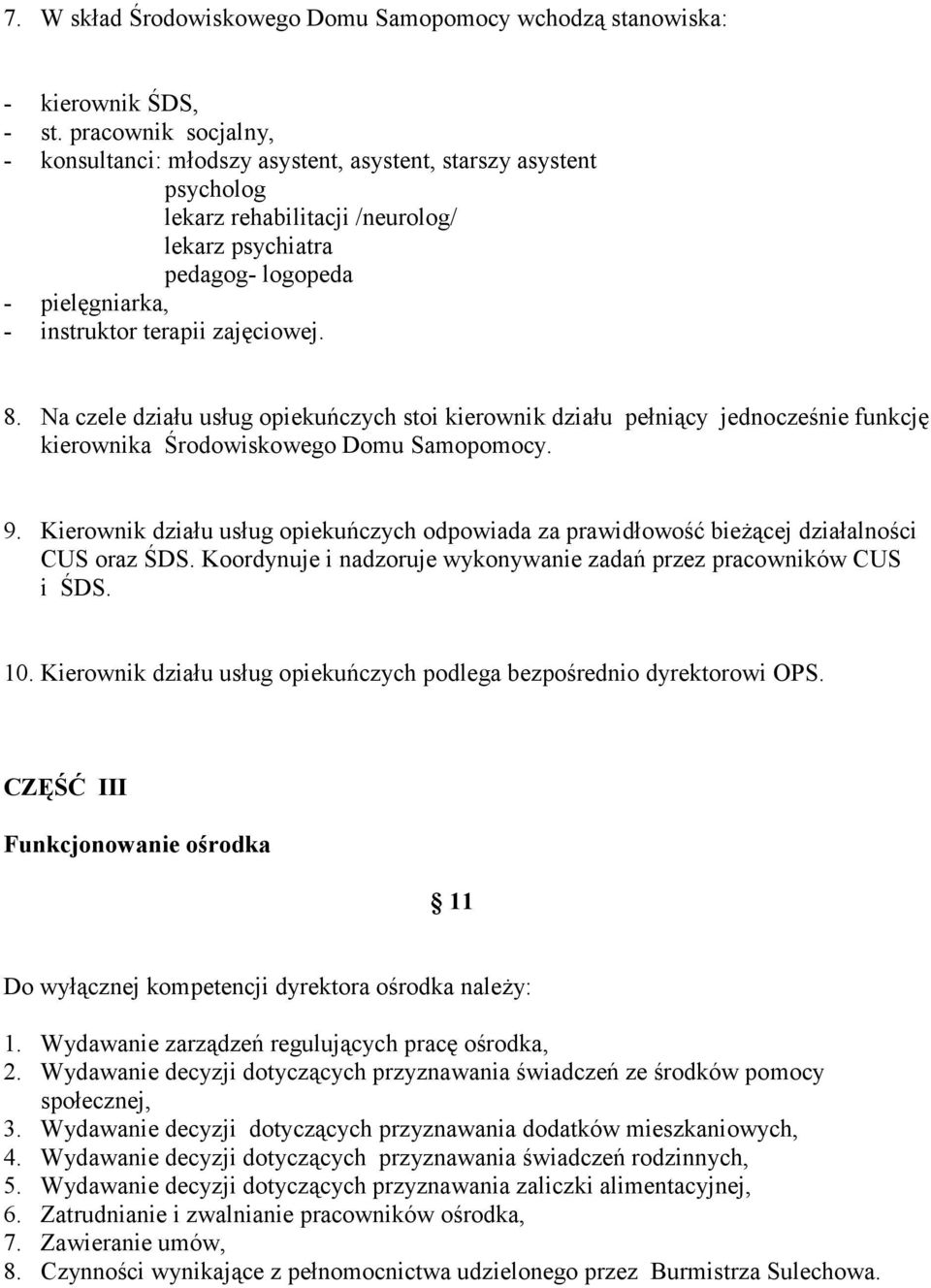 zajęciowej. 8. Na czele działu usług opiekuńczych stoi kierownik działu pełniący jednocześnie funkcję kierownika Środowiskowego Domu Samopomocy. 9.