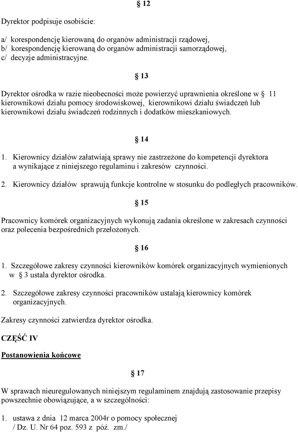 i dodatków mieszkaniowych. 14 1. Kierownicy działów załatwiają sprawy nie zastrzeżone do kompetencji dyrektora a wynikające z niniejszego regulaminu i zakresów czynności. 2.