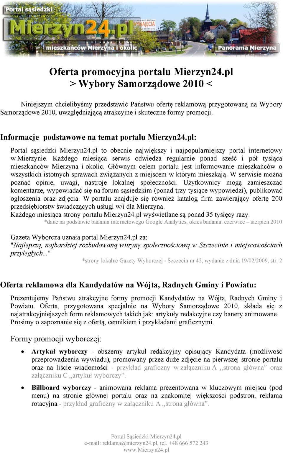 Informacje podstawowe na temat portalu Mierzyn24.pl: Portal sąsiedzki Mierzyn24.pl to obecnie największy i najpopularniejszy portal internetowy w Mierzynie.