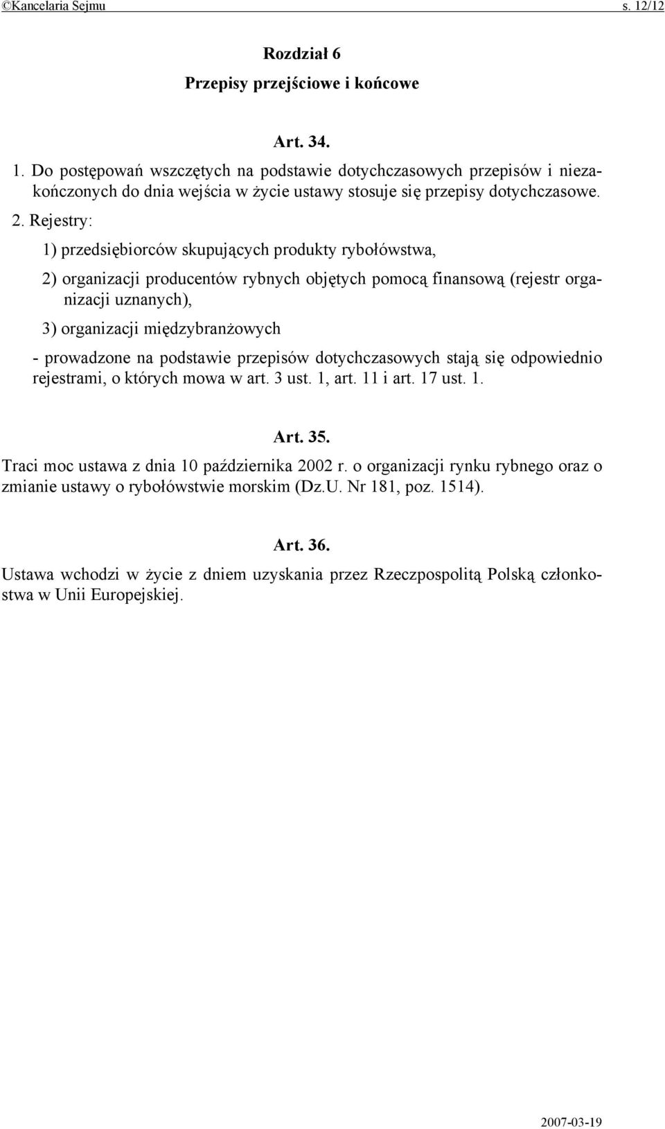 prowadzone na podstawie przepisów dotychczasowych stają się odpowiednio rejestrami, o których mowa w art. 3 ust. 1, art. 11 i art. 17 ust. 1. Art. 35. Traci moc ustawa z dnia 10 października 2002 r.