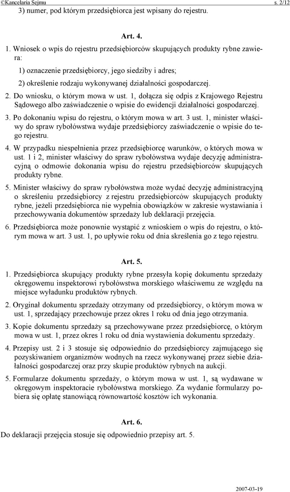 1, dołącza się odpis z Krajowego Rejestru Sądowego albo zaświadczenie o wpisie do ewidencji działalności gospodarczej. 3. Po dokonaniu wpisu do rejestru, o którym mowa w art. 3 ust.